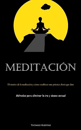 9781837875382: Meditacin: El motivo de la meditacin y cmo establecer una prctica diaria que dure (Mtodos para eliminar la ira y deseo sexual)