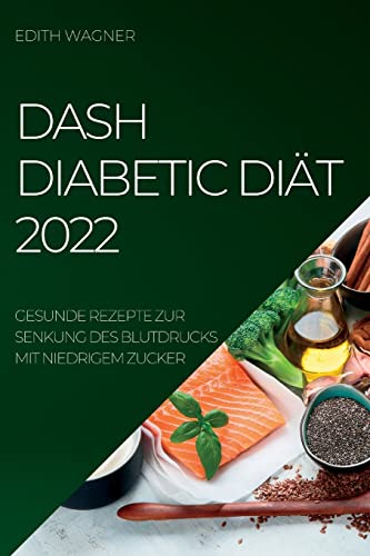 9781837890248: Dash Diabetic Dit 2022: Gesunde Rezepte Zur Senkung Des Blutdrucks Mit Niedrigem Zucker (German Edition)