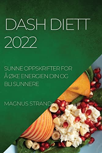 Imagen de archivo de Dash Diett 2022: Sunne Oppskrifter for   Ke Energien Din Og Bli Sunnere a la venta por ThriftBooks-Dallas