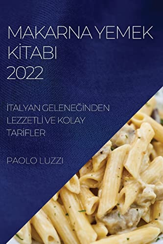Imagen de archivo de Makarna Yemek K?tabi 2022: ?talyan Gelene??nden Lezzetl? Ve Kolay Tar?fler (Turkish Edition) a la venta por GF Books, Inc.