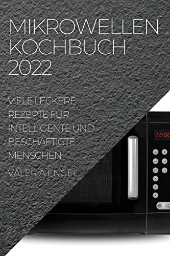 Beispielbild fr Mikrowellen Kochbuch 2022: Viele Leckere Rezepte Fr Intelligente Und Beschftigte Menschen (German Edition) zum Verkauf von Big River Books