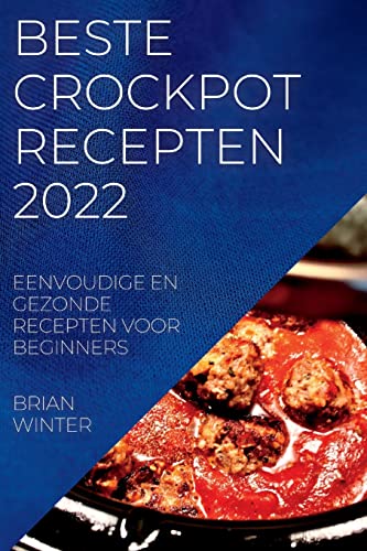 Imagen de archivo de Beste Crockpot Recepten 2022: Eenvoudige En Gezonde Recepten Voor Beginners (Dutch Edition) a la venta por Lucky's Textbooks