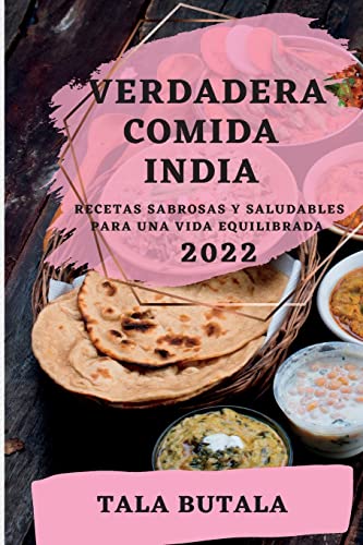 Stock image for Verdadera Comida India 2022: Recetas Sabrosas Y Saludables Para Una Vida Equilibrada (Spanish Edition) for sale by Big River Books