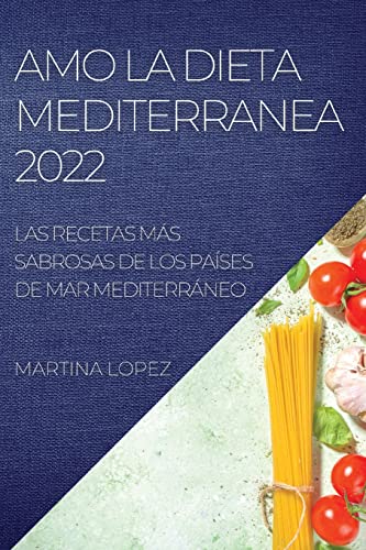 Imagen de archivo de Amo La Dieta Mediterranea 2022: Las Recetas Ms Sabrosas de Los Pases de Mar Mediterrneo (Spanish Edition) a la venta por Big River Books
