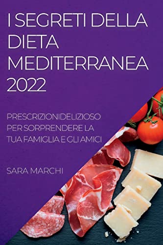 Beispielbild fr I Segreti Della Dieta Mediterranea 2022: Deliziosi Piatti Per Sorprendere La Tua Famiglia E Gli Amici (Italian Edition) zum Verkauf von Big River Books