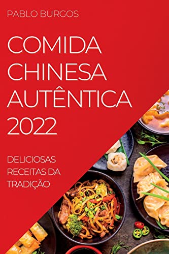 Imagen de archivo de Comida Chinesa Autntica 2022: Deliciosas Receitas Da Tradio (Portuguese Edition) a la venta por Big River Books