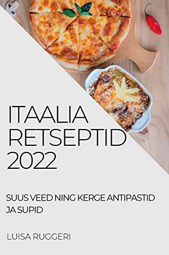9781837892945: Itaalia Retseptid 2022: Suus Veed Ning Kerge Antipastid Ja Supid (Estonian Edition)