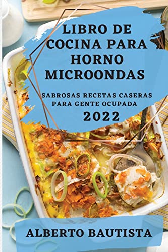 Imagen de archivo de Libro de Cocina Para Horno Microondas 2022: Sabrosas Recetas Caseras Para Gente Ocupada (Spanish Edition) a la venta por Big River Books