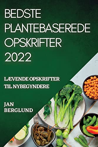 Stock image for Bedste Plantebaserede Opskrifter 2022: L vende Opskrifter Til Nybegyndere for sale by ThriftBooks-Dallas