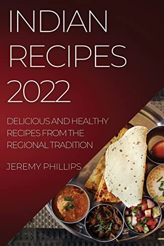 Beispielbild fr INDIAN RECIPES 2022: DELICIOUS AND HEALTHY RECIPES FROM THE REGIONAL TRADITION zum Verkauf von Buchpark