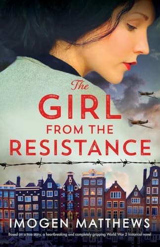 Imagen de archivo de The Girl from the Resistance: Based on a true story, a heartbreaking and completely gripping World War 2 historical novel (The Dutch Girls) a la venta por Book Deals