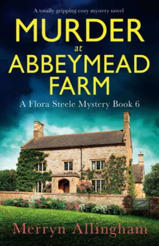 Stock image for Murder at Abbeymead Farm: A totally gripping cozy mystery novel: 6 (A Flora Steele Mystery) for sale by AwesomeBooks