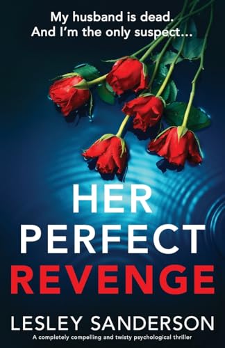 Beispielbild fr Her Perfect Revenge: A completely compelling and twisty psychological thriller (Totally gripping and compelling psychological thrillers by Lesley Sanderson) zum Verkauf von WorldofBooks