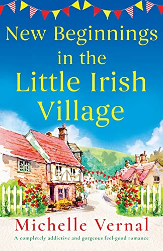Stock image for New Beginnings in the Little Irish Village: A completely addictive and gorgeous feel-good romance for sale by AwesomeBooks