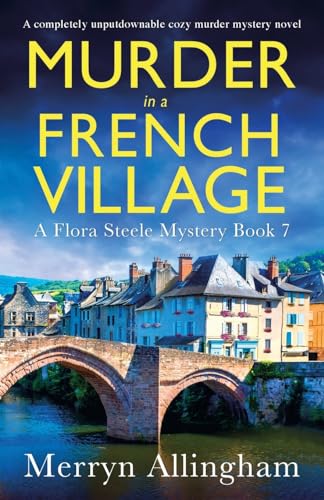Stock image for Murder in a French Village: A completely unputdownable cozy murder mystery novel: 7 (A Flora Steele Mystery) for sale by WorldofBooks