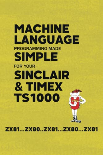 Beispielbild fr Machine Language Programming Made Simple for your Sinclair & Timex TS1000: 24 (Retro Reproductions) zum Verkauf von Revaluation Books