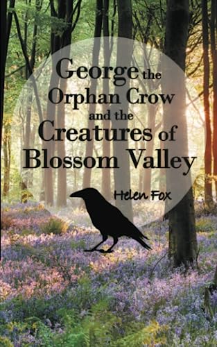 Beispielbild fr George the Orphan Crow and the Creatures of Blossom Valley zum Verkauf von Monster Bookshop
