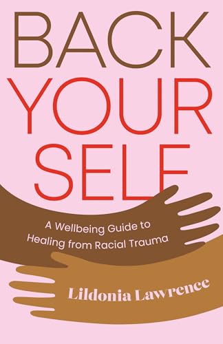 Immagine dell'editore per Back Yourself: A Wellbeing Guide to Healing from Racial Trauma venduto da Revaluation Books