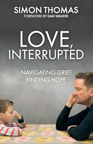 9781837962747: Love, Interrupted: Navigating Grief, Finding Hope