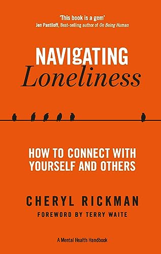 Imagen de archivo de Navigating Loneliness: How to Connect with Yourself and Others (A Mental Health Handbook) [Paperback] Rickman, Cheryl and Waite, Terry a la venta por Lakeside Books