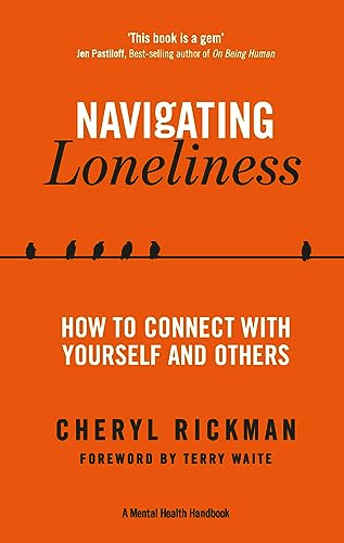 Stock image for Navigating Loneliness: How to Connect with Yourself and Others (A Mental Health Handbook) [Paperback] Rickman, Cheryl and Waite, Terry for sale by Lakeside Books