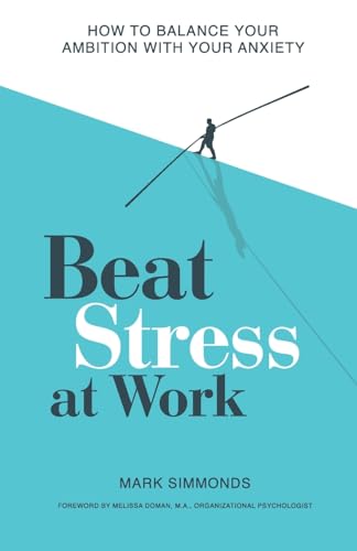 9781837963201: Beat Stress at Work: How to Balance Your Ambition with Your Anxiety