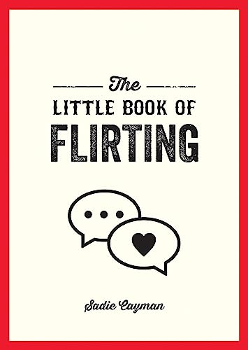 Imagen de archivo de The Little Book of Flirting: Tips and Tricks to Help You Master the Art of Love and Seduction a la venta por WorldofBooks