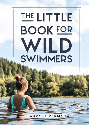 Stock image for The Little Book for Wild Swimmers: Reconnect With Your Wild Side and Discover the Healing Power of Swimming Outdoors for sale by WorldofBooks