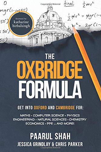 Beispielbild fr The Oxbridge Formula: How to get into Oxford & Cambridge for: ????Maths ????Computer Science ????Physics ????Engineering ????Natural Sciences ????Economics ????PPE. and more! (STEPMaths Oxbridge Gui zum Verkauf von WorldofBooks