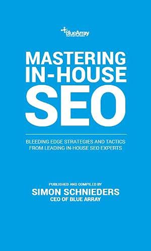 Beispielbild fr Mastering In-House SEO: Bleeding Edge Strategies and Tactics from Leading In-House SEO Experts zum Verkauf von WorldofBooks