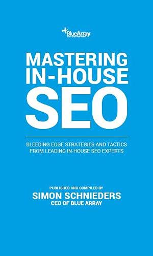 Imagen de archivo de Mastering In-House SEO: Bleeding Edge Strategies and Tactics from Leading In-House SEO Experts a la venta por WorldofBooks