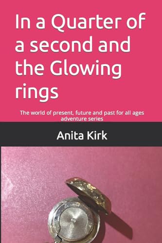 Beispielbild fr In a Quarter of a second and the Glowing rings: The world of present, future and past for all ages adventure series zum Verkauf von AwesomeBooks