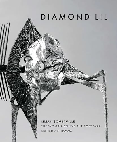 Stock image for Diamond Lil - Lilian Somerville: The Woman Behind the Post-War British Art Boom for sale by Osborne Samuel Ltd