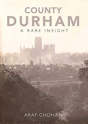 9781838008604: County Durham A Rare Insight - Old Photos of the Villages, Towns, Cities and Landscapes of Durham