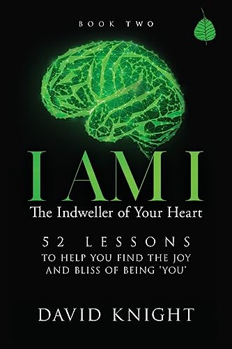 Stock image for I AM I The Indweller of Your Heart?Book Two: 52 LESSONS TO HELP YOU FIND THE JOY AND BLISS OF BEING 'YOU' for sale by Lucky's Textbooks