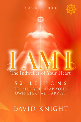 Stock image for I AM I The Indweller of Your Heart - Book Three: 52 Lessons to Help You Reach Your Own Eternal Harvest for sale by ThriftBooks-Dallas
