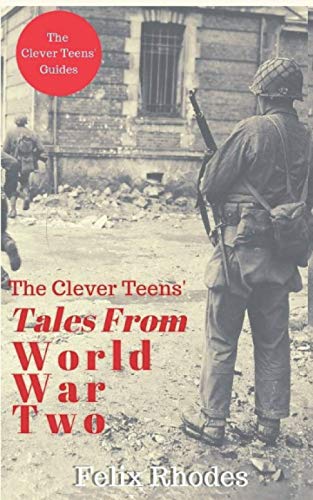Beispielbild fr The Clever Teens' Tales From World War Two: 6 (The Clever Teens Guides) zum Verkauf von WorldofBooks