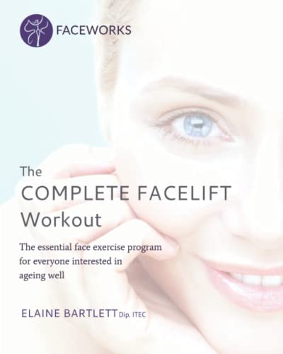 Stock image for The Complete Facelift Workout: The Essential Face Exercise Program for Everyone Interested in Ageing Well for sale by ThriftBooks-Dallas