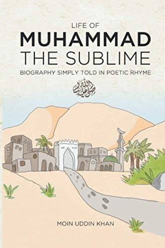9781838030131: Life of Muhammad The Sublime: Biography Simply Told in Poetic Rhyme