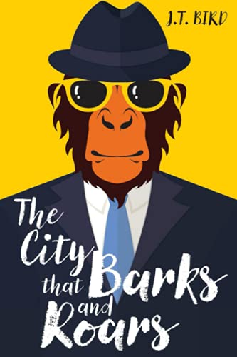 9781838047900: The City That Barks And Roars: A thrilling mystery in a world  ruled by animals - Bird, MR JT: 1838047905 - AbeBooks
