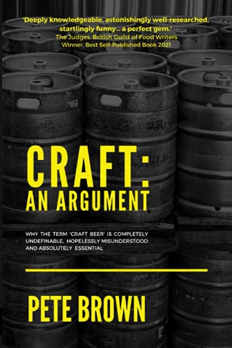 Beispielbild fr Craft: An Argument: Why the term 'Craft Beer' is completely undefinable, hopelessly misunderstood and absolutely essential. zum Verkauf von WorldofBooks