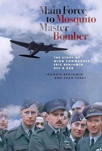 9781838068745: Main Force to Mosquito Master Bomber: The Story of Wing Commander Eric Benjamin DFC & Bar