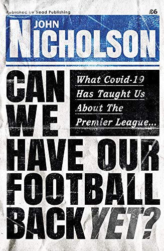 Beispielbild fr Can We Have Our Football Back Yet?: What Covid-19 has taught us about the Premier League. zum Verkauf von HALCYON BOOKS