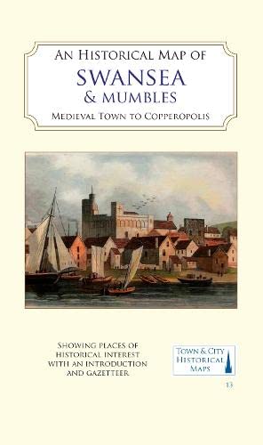 9781838071929: An Historical Map of Swansea & Mumbles: medieval town to Copperopolis: 13 (Town & City Historical Maps)
