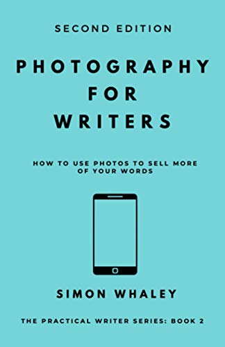 9781838078607: Photography for Writers: How To Use Photos To Sell More Of Your Words (The Practical Writer)