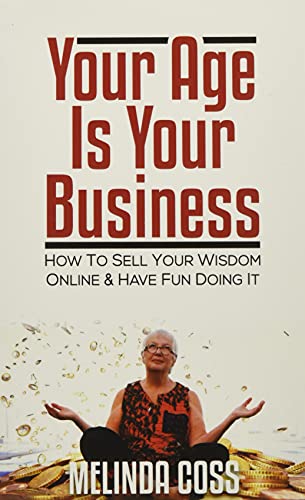 Beispielbild fr Your Age is Your Business How to sell your wisdom online and have fun doing it zum Verkauf von PBShop.store US