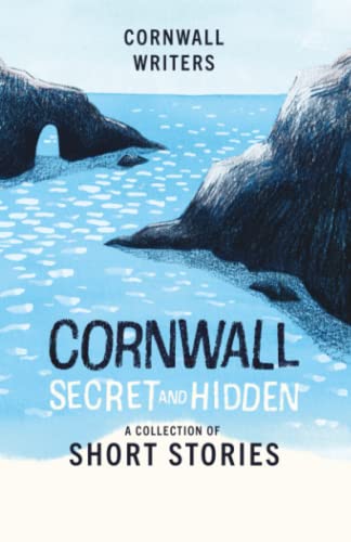 Imagen de archivo de Cornwall Secret and Hidden: A Collection of Short Stories: 02 (Cornwall Writers Short Stories) a la venta por Reuseabook