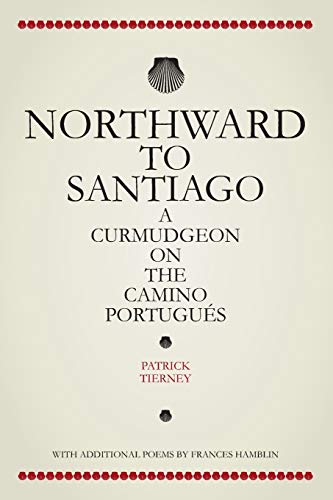 Stock image for Northward To Santiago: A Curmudgeon On The Camino Portugu s for sale by AwesomeBooks