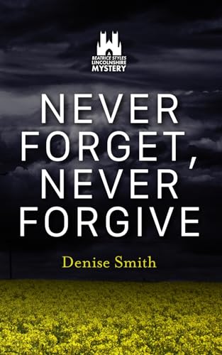 Stock image for Never Forget, Never Forgive: 1 (A Beatrice Styles Lincolnshire Mystery) for sale by WorldofBooks