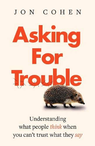 Beispielbild fr Asking For Trouble: Understanding what people think when you can't trust what they say zum Verkauf von WorldofBooks